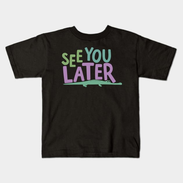 See You Later Alligator Kids T-Shirt by thingsandthings